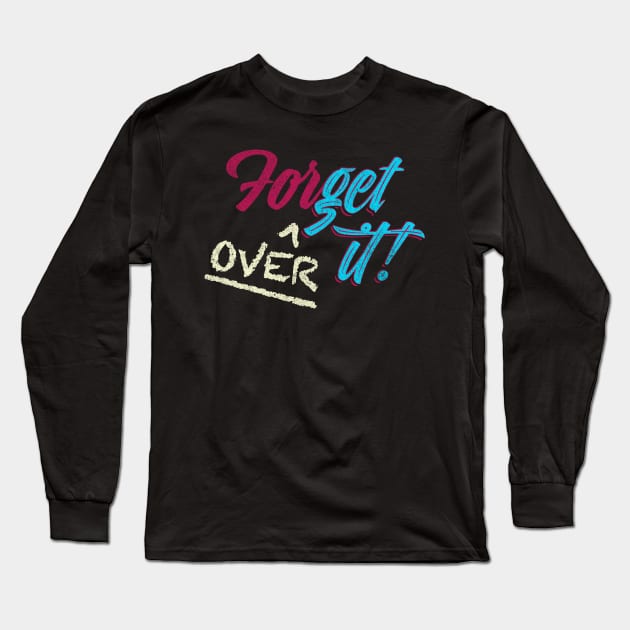 ForGet Over it! Long Sleeve T-Shirt by Shopject